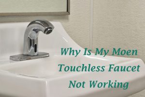 Troubleshooting Guide: Why Is My Moen Touchless Faucet Not Working?