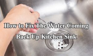How to Fix The Water Coming Back Up Kitchen Sink